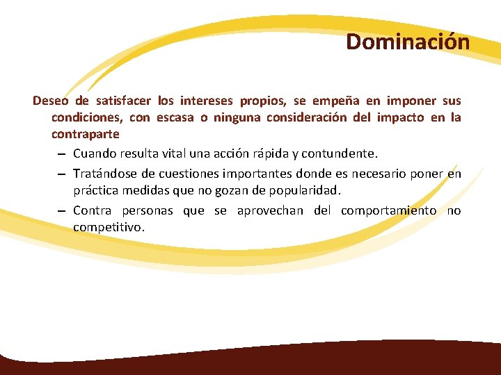 Dominación Deseo de satisfacer los intereses propios, se empeña en imponer sus condiciones, con