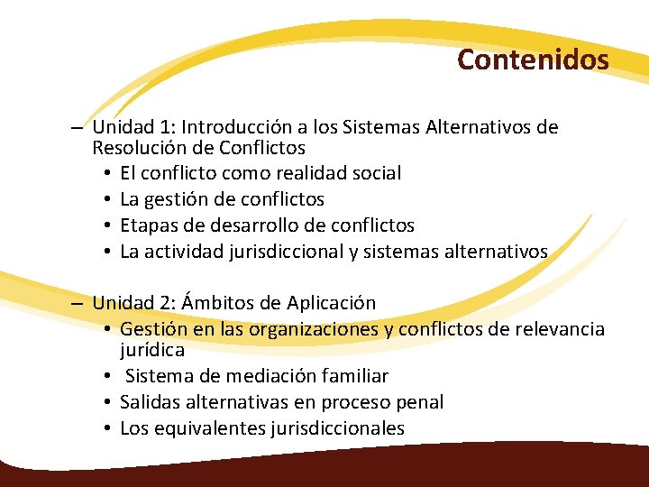 Contenidos – Unidad 1: Introducción a los Sistemas Alternativos de Resolución de Conflictos •