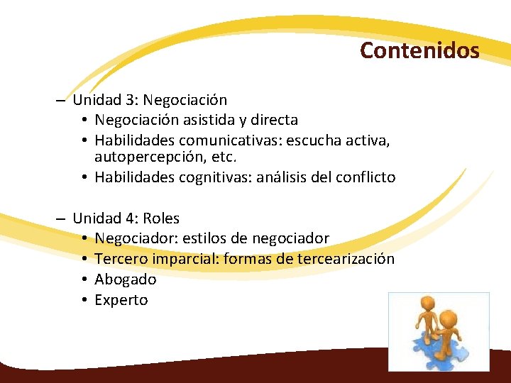 Contenidos – Unidad 3: Negociación • Negociación asistida y directa • Habilidades comunicativas: escucha