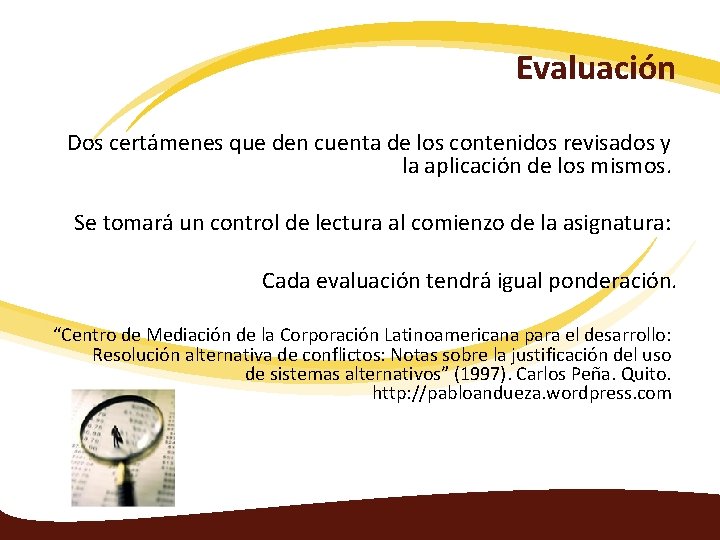 Evaluación Dos certámenes que den cuenta de los contenidos revisados y la aplicación de