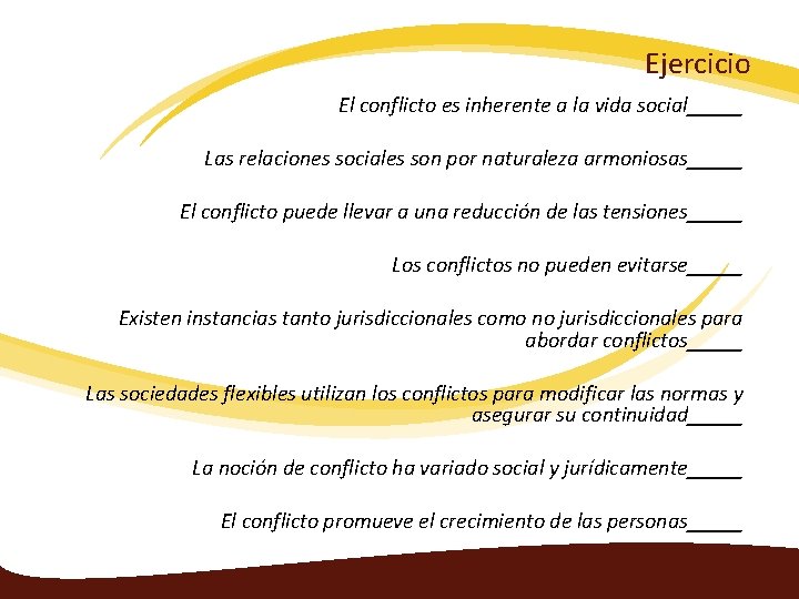 Ejercicio El conflicto es inherente a la vida social_____ Las relaciones sociales son por