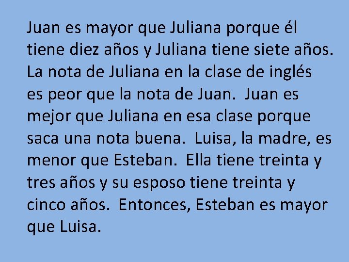 Juan es mayor que Juliana porque él tiene diez años y Juliana tiene siete Juan es mayor que Juliana porque él tiene diez años y Juliana tiene siete