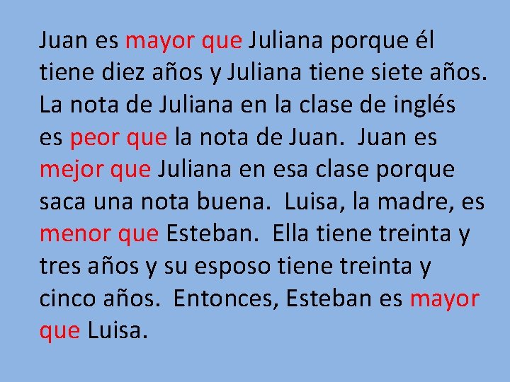 Juan es mayor que Juliana porque él tiene diez años y Juliana tiene siete Juan es mayor que Juliana porque él tiene diez años y Juliana tiene siete