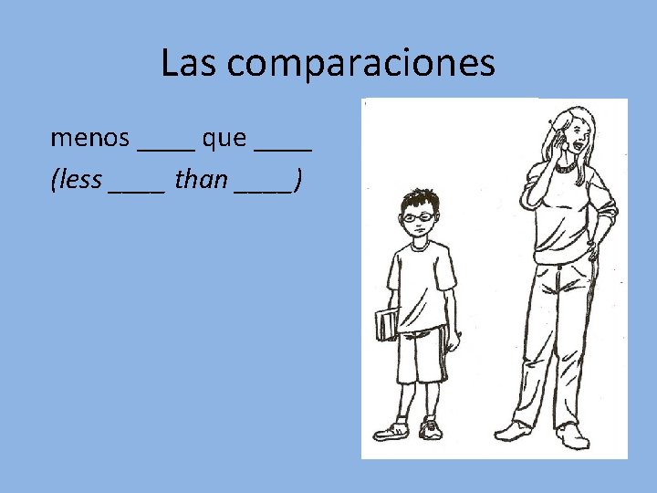 Las comparaciones menos ____ que ____ (less ____ than ____) Las comparaciones menos ____ que ____ (less ____ than ____)