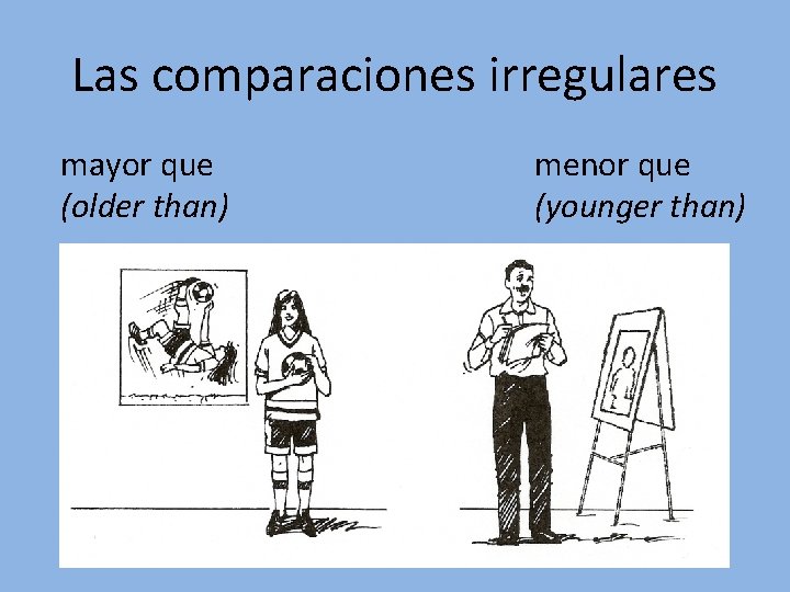 Las comparaciones irregulares mayor que (older than) menor que (younger than) Las comparaciones irregulares mayor que (older than) menor que (younger than)