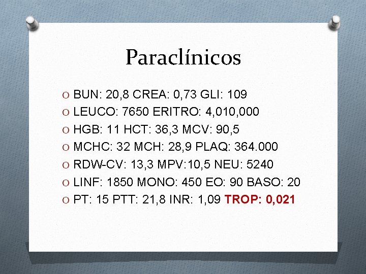 Paraclínicos O BUN: 20, 8 CREA: 0, 73 GLI: 109 O LEUCO: 7650 ERITRO: