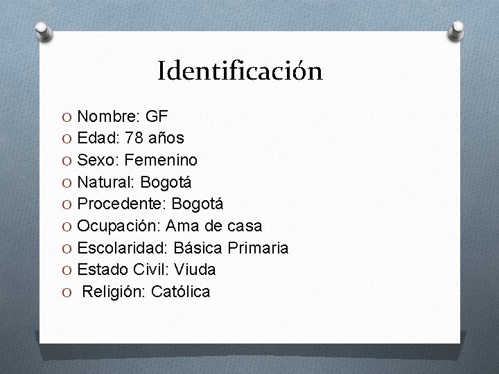 Identificación O Nombre: GF O Edad: 78 años O Sexo: Femenino O Natural: Bogotá