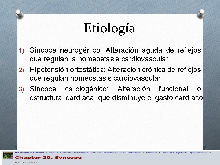 Etiología 1) Síncope neurogénico: Alteración aguda de reflejos que regulan la homeostasis cardiovascular 2)