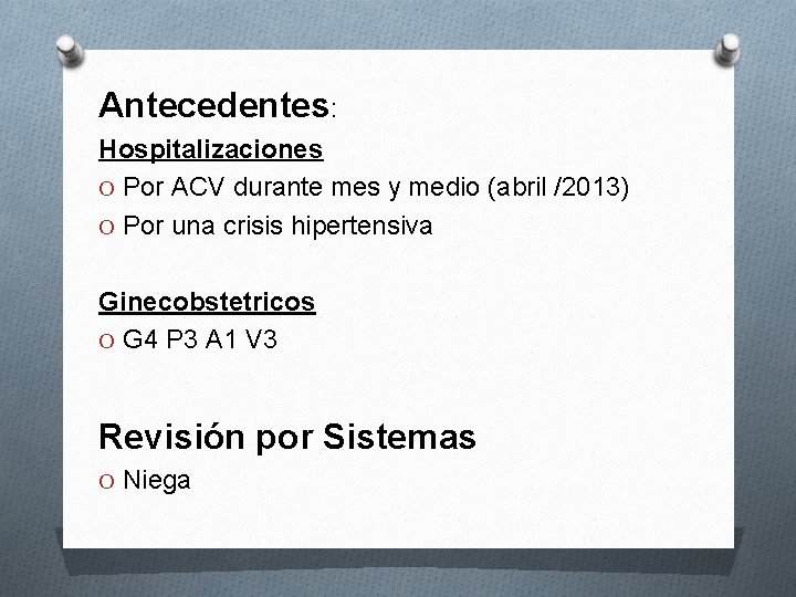 Antecedentes: Hospitalizaciones O Por ACV durante mes y medio (abril /2013) O Por una