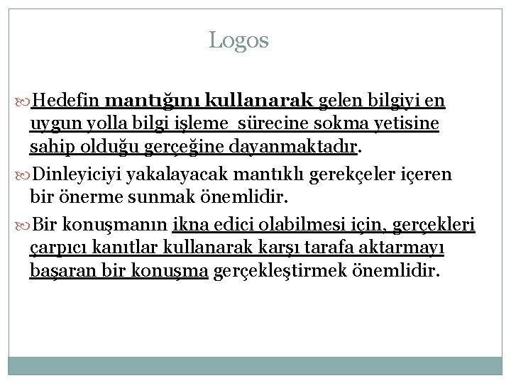 Logos Hedefin mantığını kullanarak gelen bilgiyi en uygun yolla bilgi işleme sürecine sokma yetisine