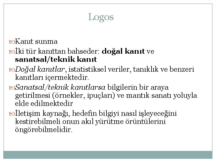 Logos Kanıt sunma İki tür kanıttan bahseder: doğal kanıt ve sanatsal/teknik kanıt Doğal kanıtlar,