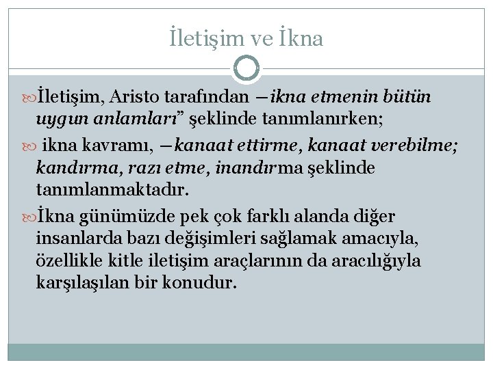 İletişim ve İkna İletişim, Aristo tarafından ―ikna etmenin bütün uygun anlamları” şeklinde tanımlanırken; ikna