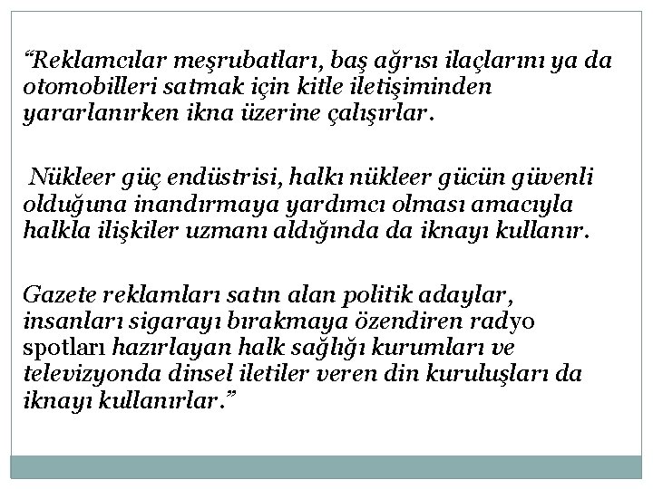 “Reklamcılar meşrubatları, baş ağrısı ilaçlarını ya da otomobilleri satmak için kitle iletişiminden yararlanırken ikna