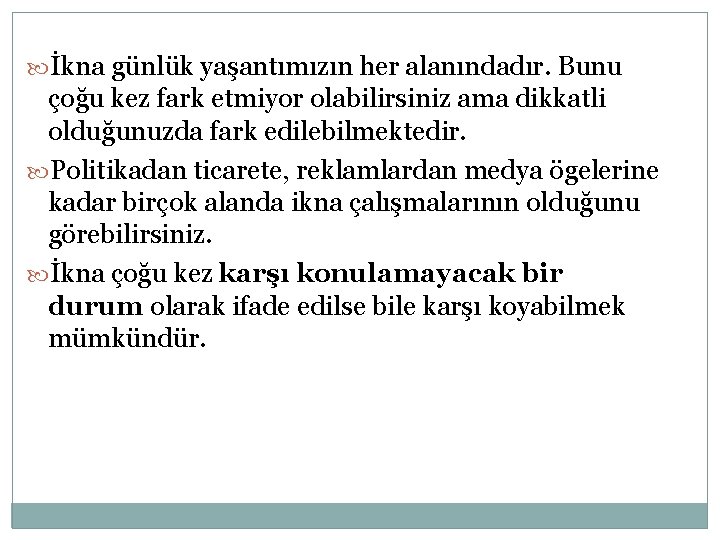  İkna günlük yaşantımızın her alanındadır. Bunu çoğu kez fark etmiyor olabilirsiniz ama dikkatli