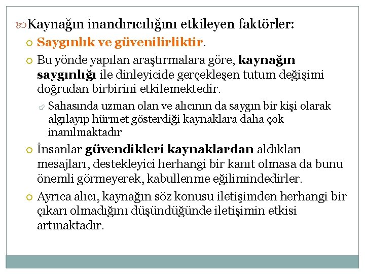  Kaynağın inandırıcılığını etkileyen faktörler: Saygınlık ve güvenilirliktir. Bu yönde yapılan araştırmalara göre, kaynağın