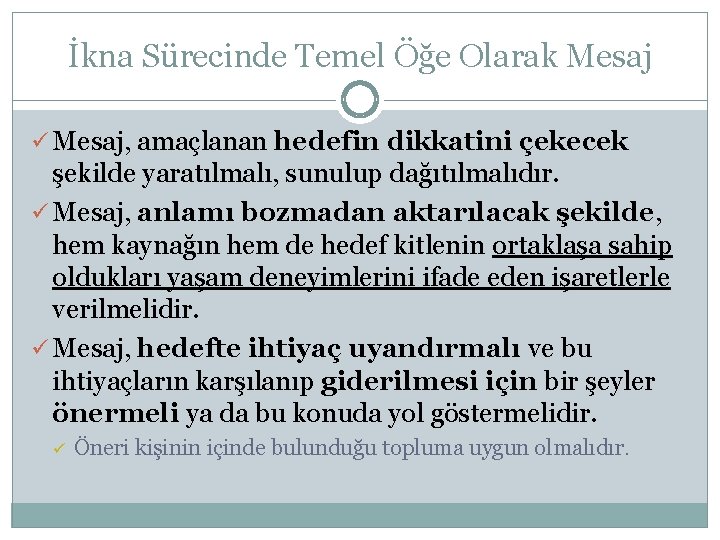 İkna Sürecinde Temel Öğe Olarak Mesaj ü Mesaj, amaçlanan hedefin dikkatini çekecek şekilde yaratılmalı,