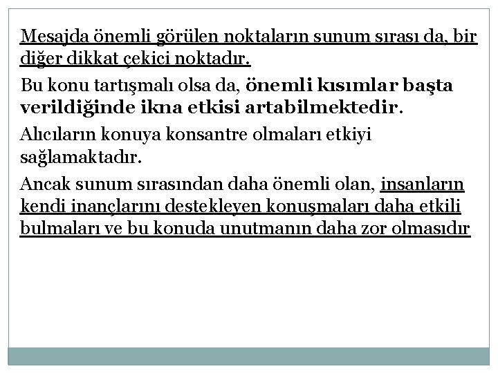 Mesajda önemli görülen noktaların sunum sırası da, bir diğer dikkat çekici noktadır. Bu konu