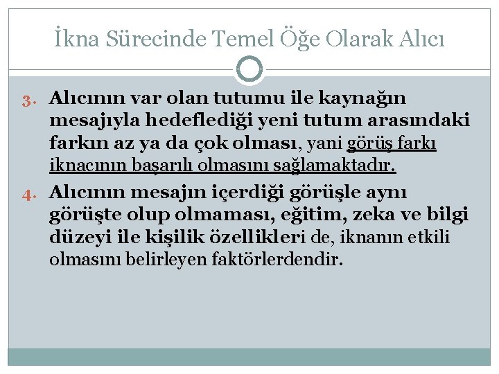 İkna Sürecinde Temel Öğe Olarak Alıcı 3. Alıcının var olan tutumu ile kaynağın mesajıyla