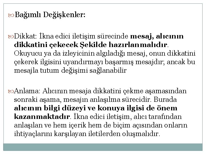  Bağımlı Değişkenler: Dikkat: İkna edici iletişim sürecinde mesaj, alıcının dikkatini çekecek Şekilde hazırlanmalıdır.