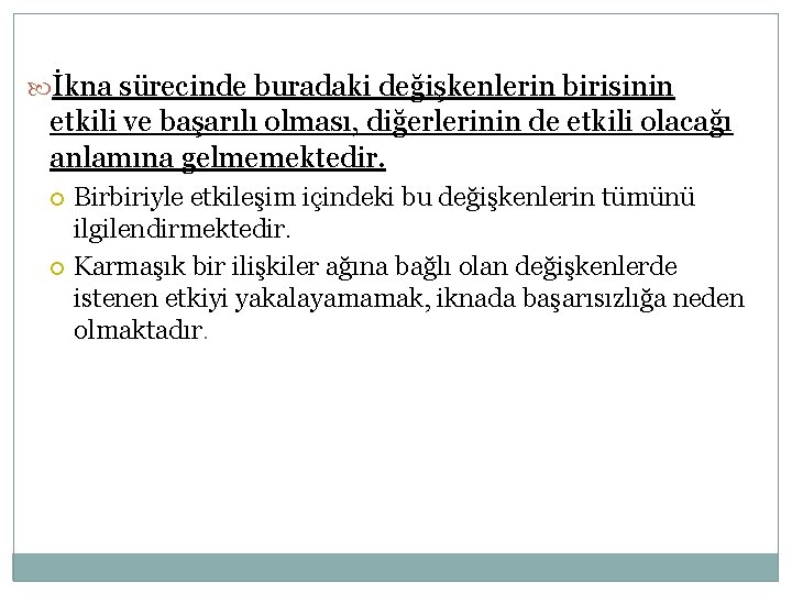  İkna sürecinde buradaki değişkenlerin birisinin etkili ve başarılı olması, diğerlerinin de etkili olacağı