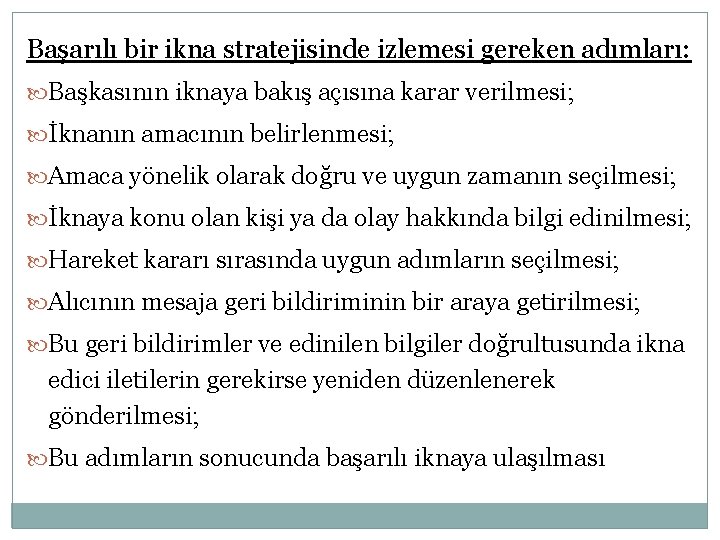 Başarılı bir ikna stratejisinde izlemesi gereken adımları: Başkasının iknaya bakış açısına karar verilmesi; İknanın