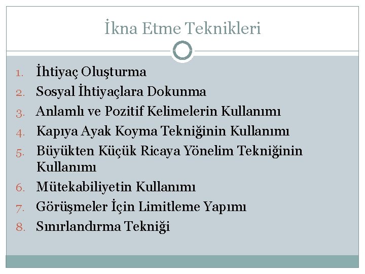 İkna Etme Teknikleri 1. 2. 3. 4. 5. 6. 7. 8. İhtiyaç Oluşturma Sosyal