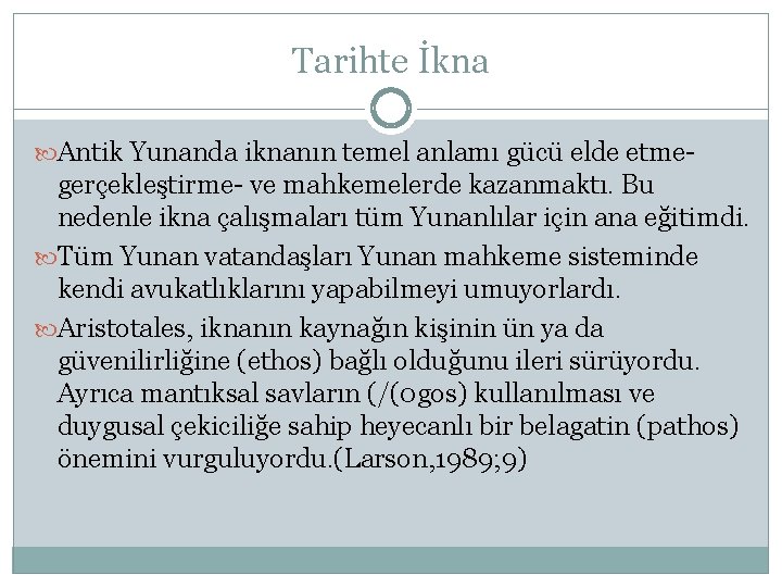 Tarihte İkna Antik Yunanda iknanın temel anlamı gücü elde etme- gerçekleştirme- ve mahkemelerde kazanmaktı.