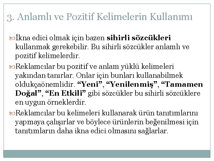 3. Anlamlı ve Pozitif Kelimelerin Kullanımı İkna edici olmak için bazen sihirli sözcükleri kullanmak