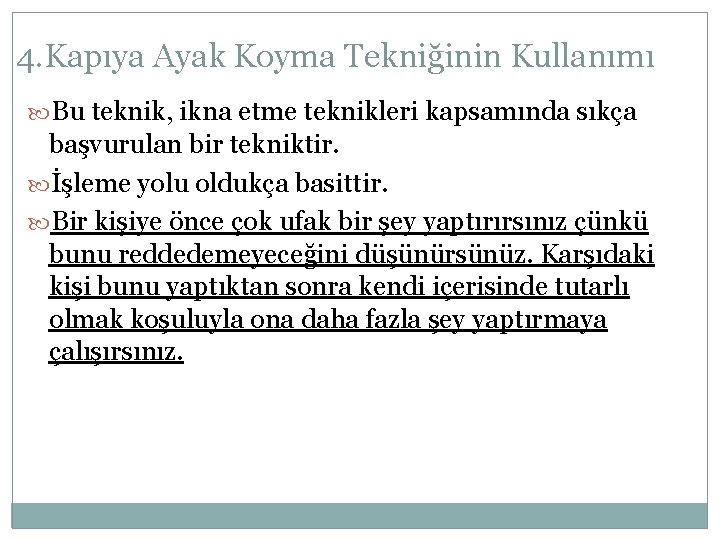 4. Kapıya Ayak Koyma Tekniğinin Kullanımı Bu teknik, ikna etme teknikleri kapsamında sıkça başvurulan