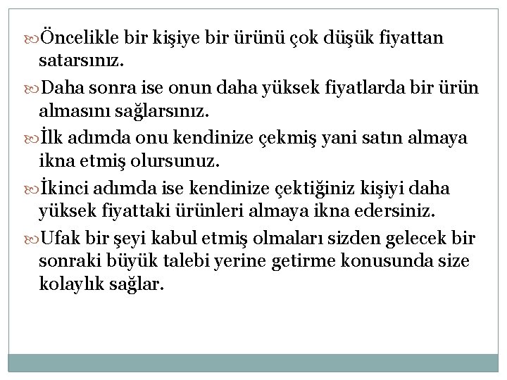  Öncelikle bir kişiye bir ürünü çok düşük fiyattan satarsınız. Daha sonra ise onun