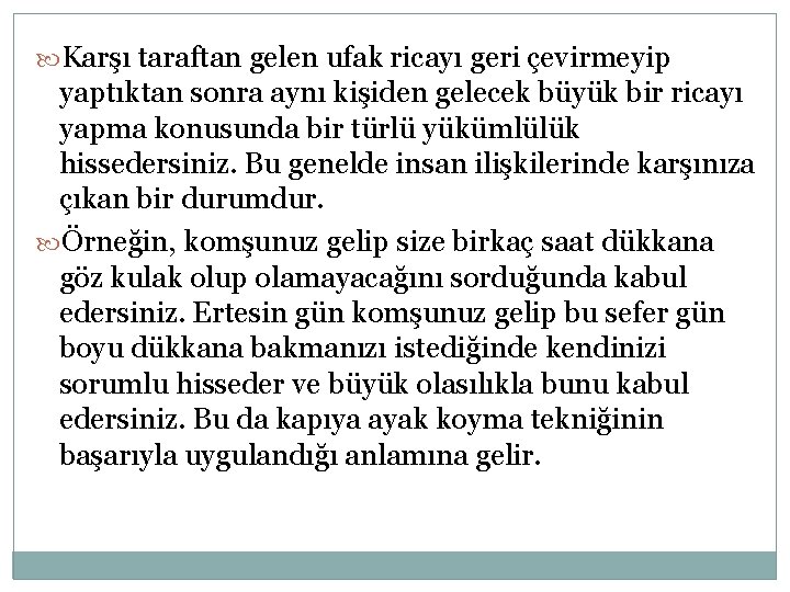  Karşı taraftan gelen ufak ricayı geri çevirmeyip yaptıktan sonra aynı kişiden gelecek büyük