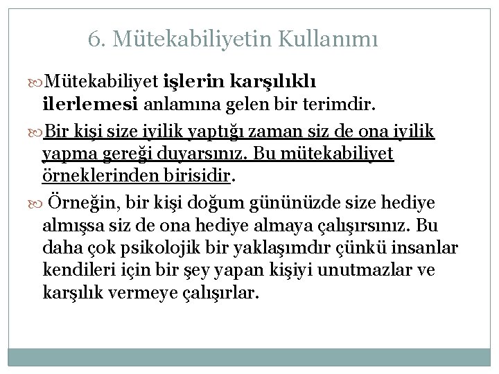 6. Mütekabiliyetin Kullanımı Mütekabiliyet işlerin karşılıklı ilerlemesi anlamına gelen bir terimdir. Bir kişi size