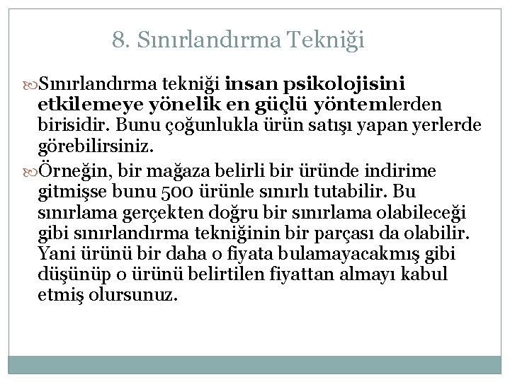 8. Sınırlandırma Tekniği Sınırlandırma tekniği insan psikolojisini etkilemeye yönelik en güçlü yöntemlerden birisidir. Bunu