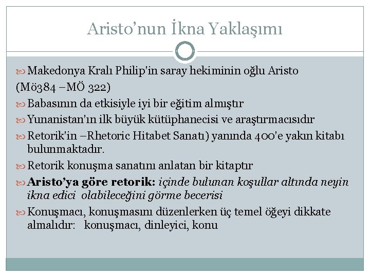 Aristo’nun İkna Yaklaşımı Makedonya Kralı Philip’in saray hekiminin oğlu Aristo (Mö 384 –MÖ 322)