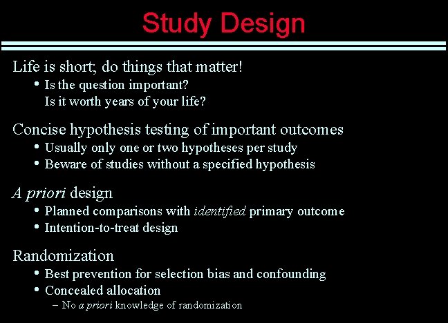 Study Design Life is short; do things that matter! • Is the question important?