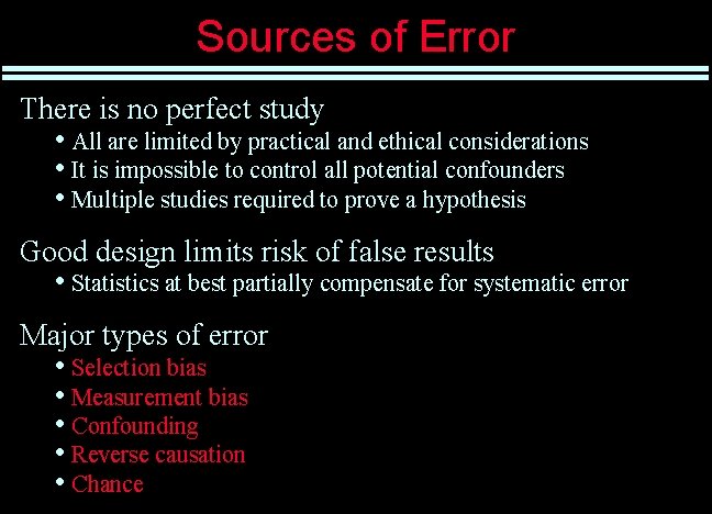 Sources of Error There is no perfect study • All are limited by practical