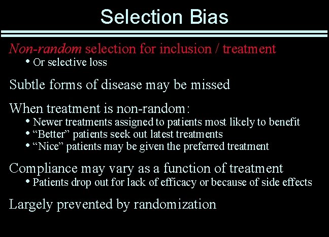 Selection Bias Non-random selection for inclusion / treatment • Or selective loss Subtle forms