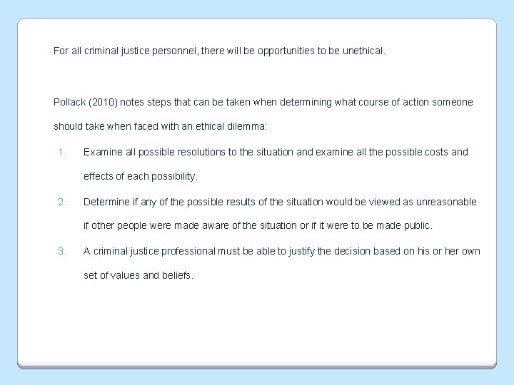 For all criminal justice personnel, there will be opportunities to be unethical. Pollack (2010)