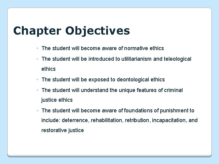 Chapter Objectives ◦ The student will become aware of normative ethics ◦ The student