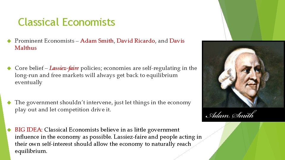 Classical Economists Prominent Economists – Adam Smith, David Ricardo, and Davis Malthus Core belief
