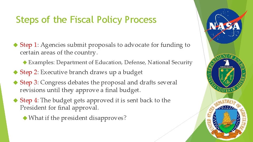 Steps of the Fiscal Policy Process Step 1: Agencies submit proposals to advocate for