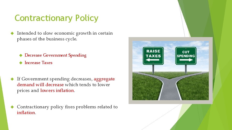 Contractionary Policy Intended to slow economic growth in certain phases of the business cycle.