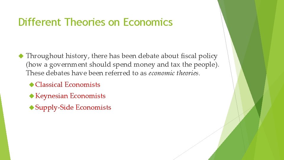 Different Theories on Economics Throughout history, there has been debate about fiscal policy (how