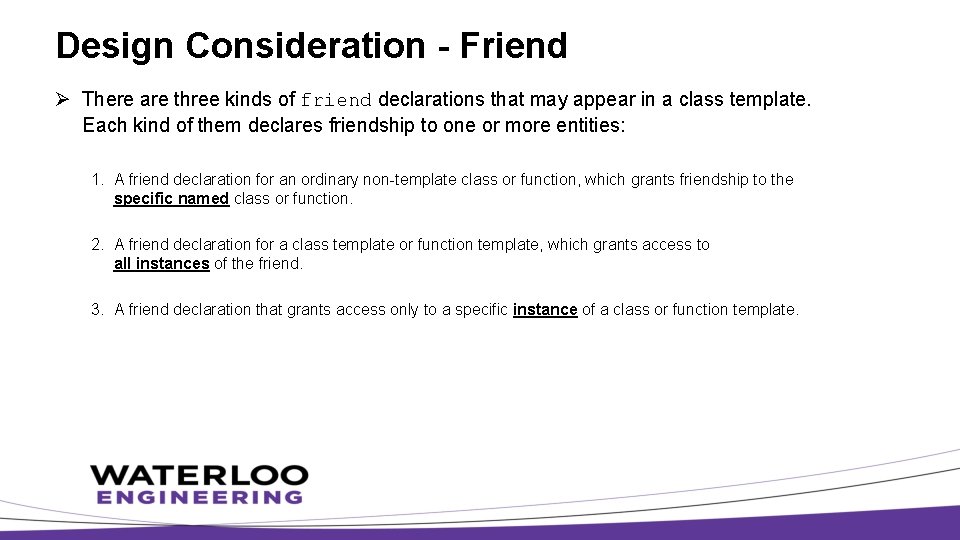 Design Consideration - Friend Ø There are three kinds of friend declarations that may