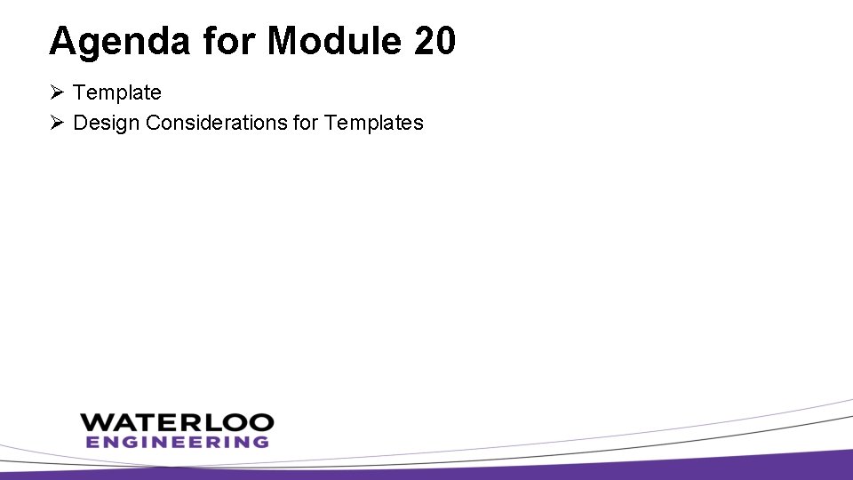 Agenda for Module 20 Ø Template Ø Design Considerations for Templates 