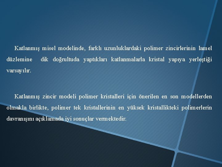 Katlanmış misel modelinde, farklı uzunluklardaki polimer zincirlerinin lamel düzlemine dik doğrultuda yaptıkları katlanmalarla kristal