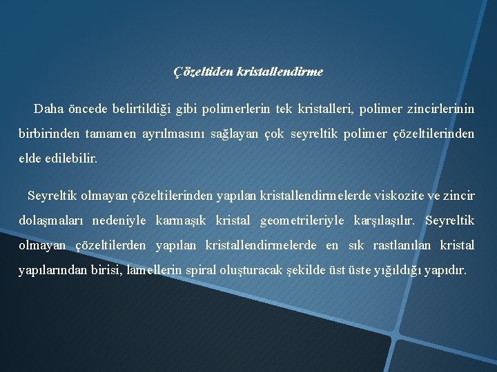 Çözeltiden kristallendirme Daha öncede belirtildiği gibi polimerlerin tek kristalleri, polimer zincirlerinin birbirinden tamamen ayrılmasını