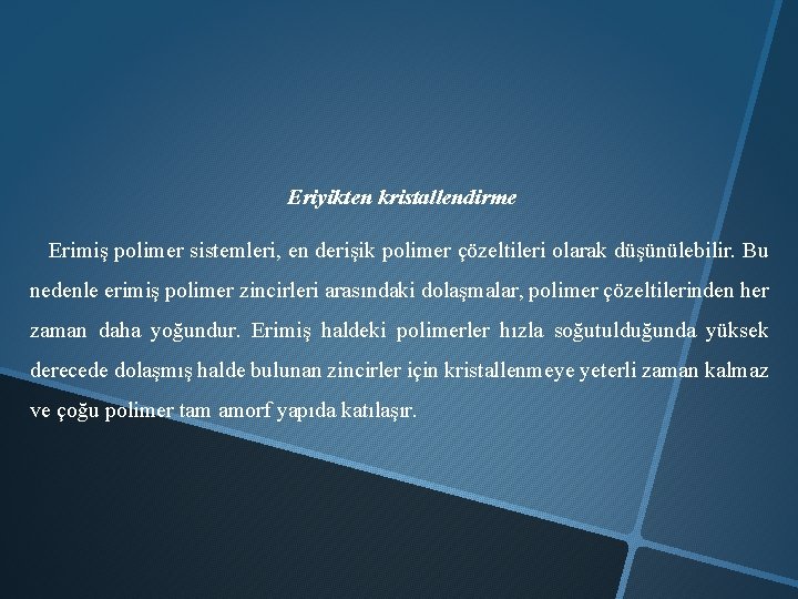 Eriyikten kristallendirme Erimiş polimer sistemleri, en derişik polimer çözeltileri olarak düşünülebilir. Bu nedenle erimiş