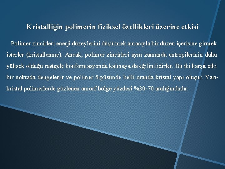 Kristalliğin polimerin fiziksel özellikleri üzerine etkisi Polimer zincirleri enerji düzeylerini düşürmek amacıyla bir düzen