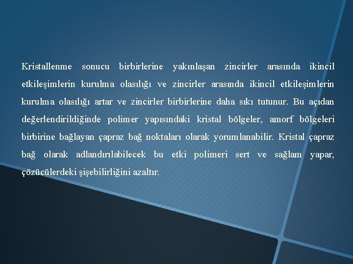 Kristallenme sonucu birbirlerine yakınlaşan zincirler arasında ikincil etkileşimlerin kurulma olasılığı ve zincirler arasında ikincil